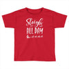 sleigh all day 2 Toddler T-shirt