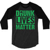 drunk lives matter 3/4 Sleeve Shirt