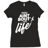 you aint bout that life Ladies Fitted T-Shirt
