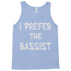 i prefer the bassist Tank Top
