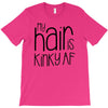 my hair is kinky af T-Shirt
