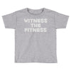 witness the fitness Toddler T-shirt