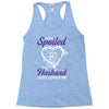 i'm not spoiled my husband just loves me Racerback Tank
