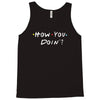 how you doing Tank Top