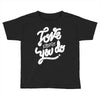 love what you do Toddler T-shirt