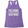 put some respek on my name Racerback Tank