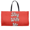 STAY WITH ME Weekender Totes