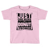 Just One More Donut I Promise Toddler T-shirt