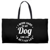I Work Hard So My Dog Can Live A Better Life T-Shirt Weekender Totes