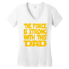the force is strong with this dad Women's V-Neck T-Shirt