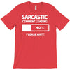 sarcastic comment loading please wait funny cool humour T-Shirt