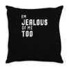 i'm jealous of me too Throw Pillow