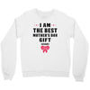 I Am The Best Mother's Day Gift Ever Crewneck Sweatshirt