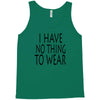 i have no thing to wear Tank Top