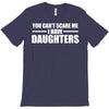 you can't scare me i have daughters T-Shirt