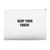 keep your friends Accessory Pouches