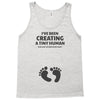 I've Been Creating A Tiny Human What Have You Been Doing Today Tank Top