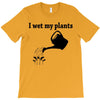 i wet my plants T-Shirt