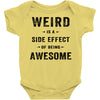 Weird Is A Side Effect Of Being Awesome Baby Bodysuit