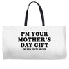 I'm Your Mother's Day Gift Dad Says You're Welcome Weekender Totes