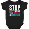 stop pretending your racism is patriotism Baby Bodysuit