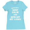 keep calm and get off my lawn Ladies Fitted T-Shirt