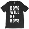 boys will be boys T-Shirt