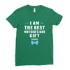 I Am The Best Mother's Day Gift Ever Boy Ladies Fitted T-Shirt
