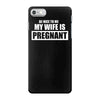 be nice to me my wife is pregnant funny iPhone 7 Case