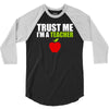 Trust Me I am a Teacher 3/4 Sleeve Shirt