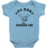 you don't gnome me Baby Onesie