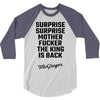 Surprise Surprise Mother Fucker The King Is Back 3/4 Sleeve Shirt