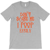 don't scare me i poop easily T-Shirt