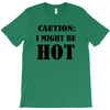 caution i might be hot T-Shirt