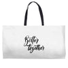 better together Weekender Totes