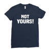 Not Yours Ladies Fitted T-Shirt