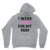 i wear pink for my mom breast cancer Unisex Hoodie