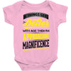 If Things Gets Better With Age Then I Am Approaching Magnificence Baby Onesie