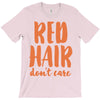 red hair dont care T-Shirt
