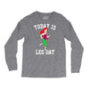 today is leg day Long Sleeve Shirts
