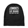ombies eat brains so you're safe Baby Beanies