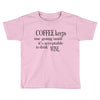 coffee keeps me going Toddler T-shirt