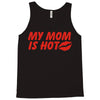 my mom is hot Tank Top