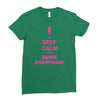 keep calm and drink champagne Ladies Fitted T-Shirt