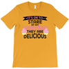 it' ok to stare at my cupcakes they are delicious T-Shirt