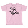 better together Toddler T-shirt