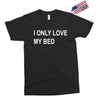 i only love my bed Exclusive T-shirt