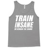 Train Insane Or Remain The Same Tank Top