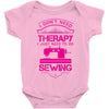 I Don't Need Therapy Just to Do Sewing Baby Onesie