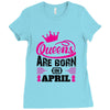 Queens Are Born in April Ladies Fitted T-Shirt